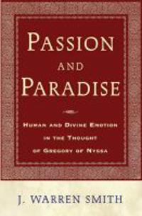Passion and Paradise-Human and Divine Emotion in Gregory of Nyssa