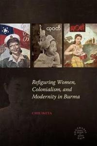 Refiguring Women, Colonialism, and Modernity in Burma