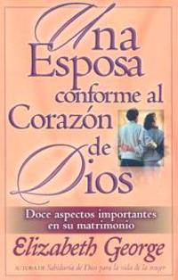 Una Esposa Conforme al Corazon de Dios = A Wife After God's Own Heart