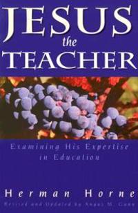 Jesus the Teacher: Examining His Expertise in Education