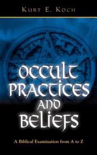 Occult Practices and Beliefs: A Biblical Examination from A to Z