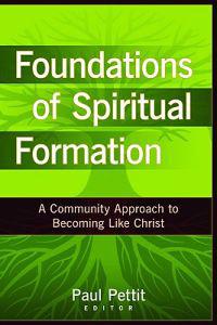 Foundations of Spiritual Formation: A Community Approach to Becoming Like Christ