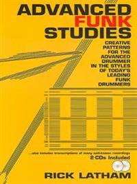 Advanced Funk Studies: Creative Patterns for the Advanced Drummer in the Styles of Today's Leading Funk Drummers [With CD (Audio)]