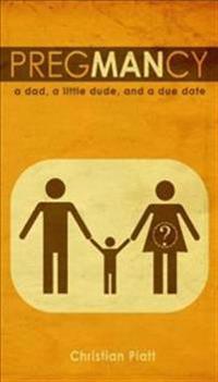 PregMANcy: A Dad, a Little Dude and a Due Date