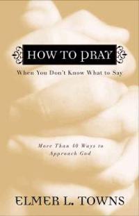 How to Pray When You Don't Know What to Say