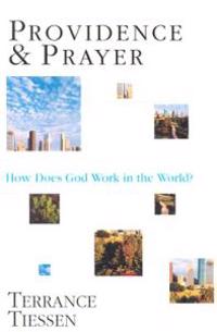 Providence and Prayer: How Does God Work in the World?