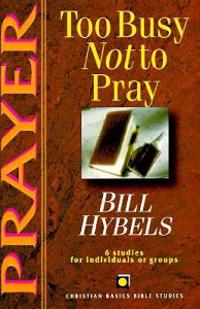Prayer: Too Busy Not to Pray