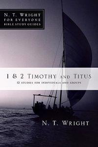 1 & 2 Timothy and Titus: 12 Studies for Individuals and Groups