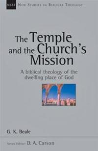 The Temple and the Church's Mission: A Biblical Theology of the Dwelling Place of God