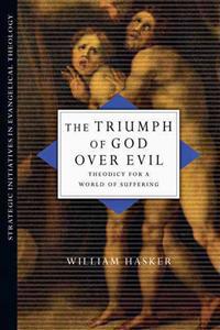 The Triumph of God Over Evil: Theodicy for a World of Suffering