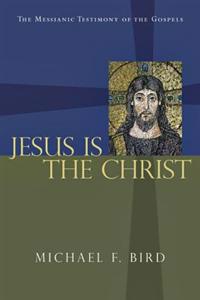 Jesus Is the Christ: The Messianic Testimony of the Gospels