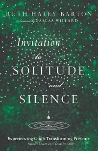 Invitation to Solitude and Silence: Experiencing God's Transforming Presence