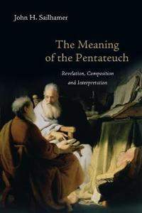 The Meaning of the Pentateuch: Revelation, Composition and Interpretation