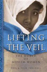 Lifting the Veil: The World of Muslim Women