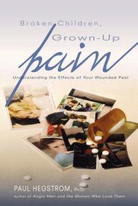 Broken Children, Grown-Up Pain: Understanding the Effects of Your Wounded Past