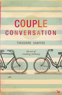 Couple Conversation: The Art of Creating Intimacy