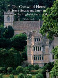 The Cotswold House: Stone Houses and Interiors from the English Countryside
