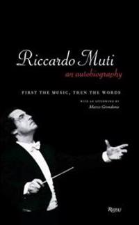 Riccardo Muti: An Autobiography: First the Music, Then the Words