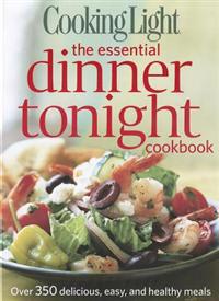 Cooking Light the Essential Dinner Tonight Cookbook