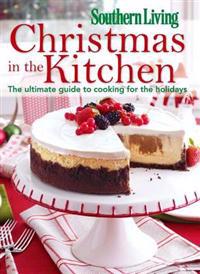 Christmas in the Kitchen: The Ultimate Guide to Cooking for the Holidays