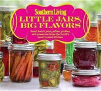 Little Jars, Big Flavors: Small-Batch Jams, Jellies, Pickles, and Preserves from the South's Most Trusted Kitchen