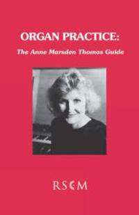 Organ Practice: The Anne Marsden Thomas Guide