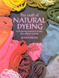 The Craft of Natural Dyeing: Glowing Colours from the Plant World