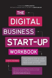 The Digital Business Start-Up Workbook: The Ultimate Step-By-Step Guide to Succeeding Online from Start-Up to Exit