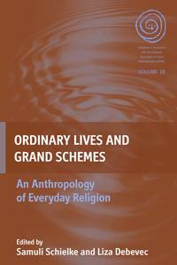 Ordinary Lives and Grand Schemes: An Anthropology of Everyday Religion