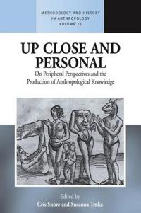 Up Close and Personal on Peripheral Perspectives and the Production of Anthropological Knowledge