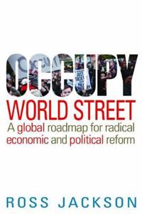 Occupy World Street: A Global Roadmap for Radical Economic and Political Reform