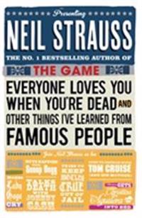 Everyone Loves You When You're Dead: (And Other Things I Learned from Famous People). by Neil Strauss