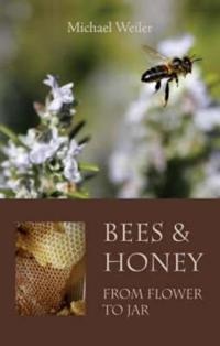 Bees & Honey, from Flower to Jar