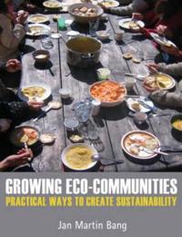 Growing Eco-Communities: Practical Ways to Create Sustainability