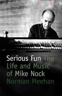 Serious Fun: The Life and Music of Mike Nock [With DVD]