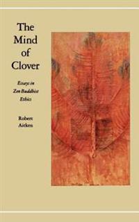 The Mind of Clover: Essays in Zen Buddhist Ethics