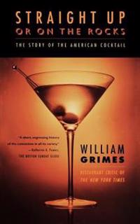 Straight Up or on the Rocks: The Story of the American Cocktail