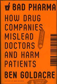 Bad Pharma: How Drug Companies Mislead Doctors and Harm Patients