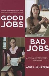 Good Jobs, Bad Jobs: The Rise of Polarized and Precarious Employment Systems in the United States, 1970s to 2000s