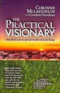 The Practical Visionary: A New World Guide to Spiritual Growth and Social Change