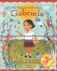 My Name Is Gabriela/Me Llamo Gabriela: The Life of Gabriela Mistral/La Vida de Gabriela Mistral