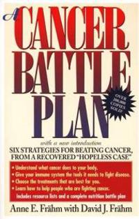 A Cancer Battle Plan: Six Strategies for Beating Cancer from a Recovered 