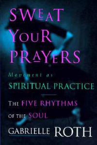 Sweat Your Prayers: Movement as Spiritual Practice