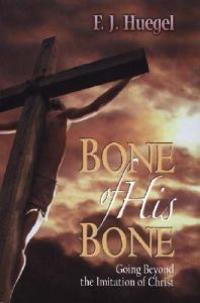 Bone of His Bone: Going Beyond the Imitation of Christ