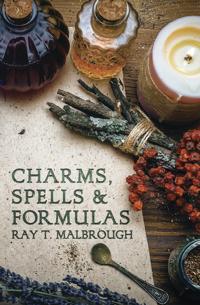 Charms, Spells, and Formulas for the Making and Use of Gris-Gris, Herb Candles, Doll Magick, Incenses, Oils, and Powders-- To Gain Love, Protection