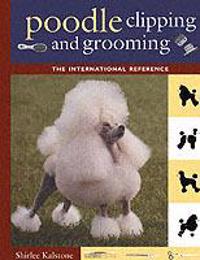 Poodle Clipping and Grooming: The International Reference