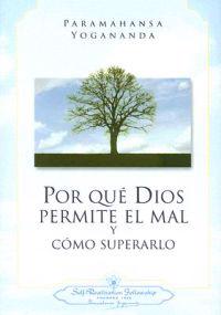 Por Que Dios Permite el Mal y Como Superarlo = Why God Permits Evil and How to Rise Above It