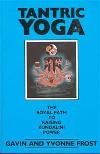 Tantric Yoga: The Royal Path to Raising Kundalini Power