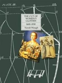 The Cut of Women's Clothes, 1600-1930