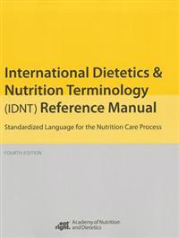 International Dietetics and Nutritional Terminology (Idnt) Reference Manual: Standard Language for the Nutrition Care Process